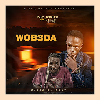 N.A Disko ft Akat - Wobɛda (Mixed By Akat)